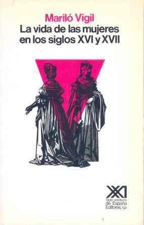 VIDA DE LAS MUJERES EN LOS SIGLOS XVI Y XVII | 9788432305849 | VIGIL, MARILÓ | Llibreria La Gralla | Librería online de Granollers