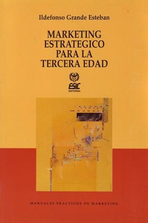 MARKETING ESTRATEGICO PARA LA TERCERA EDAD | 9788473560856 | GRANDE ESTEBAN, ILDEFONSO | Llibreria La Gralla | Librería online de Granollers
