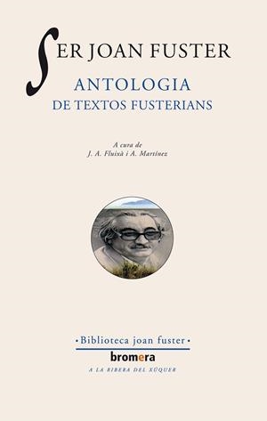 SER JOAN FUSTER. ANTOLOGIA DE TEXTOS FUSTERIANS | 9788476601037 | FLUIXA, J. A I MARTINEZ, A. | Llibreria La Gralla | Llibreria online de Granollers