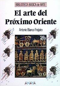 ARTE DEL PROXIMO ORIENTE, EL (BIB. BASICA DE ARTE) | 9788420747705 | BLANCO FREIJEIRO, ANTONIO | Llibreria La Gralla | Librería online de Granollers