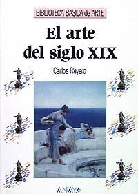 ARTE DEL SIGLO XIX, EL (BIB.BASICA DE ARTE) | 9788420747736 | REYERO HERMOSILLA, CARLOS | Llibreria La Gralla | Librería online de Granollers