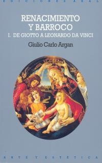 RENACIMIENTO Y BARROCO DE GIOTO A LEONARDO DA VINCI VOL I | 9788476002438 | ARGAN, GIULIO CARLO | Llibreria La Gralla | Librería online de Granollers