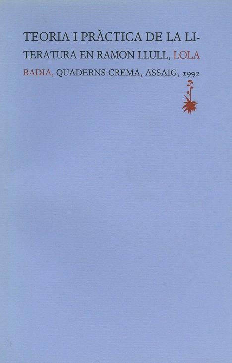 TEORIA I PRACTICA DE LA LITERATURA EN RAMON LLULL | 9788477270874 | Badia, Lola | Llibreria La Gralla | Llibreria online de Granollers