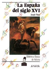 ESPAÑA DEL SIGLO XVI, LA (BIB. BASICA DE LA HISTORIA) | 9788420740171 | Pérez, Joseph | Llibreria La Gralla | Llibreria online de Granollers