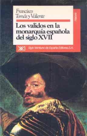 VALIDOS EN LA MONARQUIA ESPAÑOLA DEL SIGLO X V I | 9788432304460 | Tomás y Valiente, Francisco | Llibreria La Gralla | Librería online de Granollers