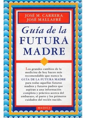 GUIA DE LA FUTURA MADRE | 9788486193232 | CARRERA, JOSE M. / MALLAFRE, JOSE | Llibreria La Gralla | Llibreria online de Granollers
