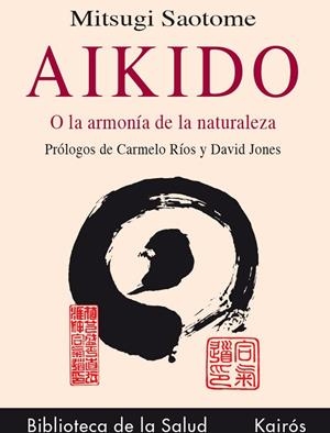 AIKIDO O LA ARMONIA DE LA NATURALEZA | 9788472453067 | MITSUGI SAOTOME | Llibreria La Gralla | Llibreria online de Granollers