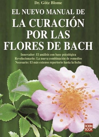 NUEVO MANUAL DE LA CURACION POR LAS FLORES DE BACH | 9788479271091 | DR.GÖTZ BLOME | Llibreria La Gralla | Llibreria online de Granollers