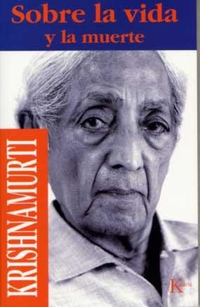 SOBRE LA VIDA Y LA MUERTE | 9788472453203 | KRISHNAMURTI | Llibreria La Gralla | Llibreria online de Granollers