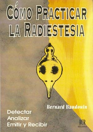 COMO PRACTICAR LA RADIESTESIA | 9788482450193 | BAUDOUIN, BERNANRD | Llibreria La Gralla | Librería online de Granollers