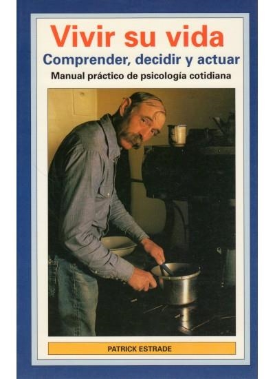 VIVIR SU VIDA.COMPRENDER,DECIDIR Y ACTUAR | 9788470823022 | ESTRADE, PATRICK | Llibreria La Gralla | Librería online de Granollers
