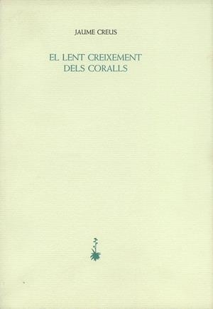 LENT CREIXEMENT DELS CORALLS, EL | 9788477270423 | CREUS, JAUME | Llibreria La Gralla | Llibreria online de Granollers