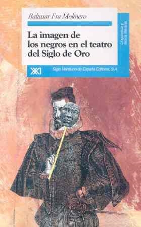 IMAGEN DE LOS NEGROS EN EL TEATRO DEL SIGLO DE ORO | 9788432308789 | FRA MOLINERO, BALTASAR | Llibreria La Gralla | Librería online de Granollers