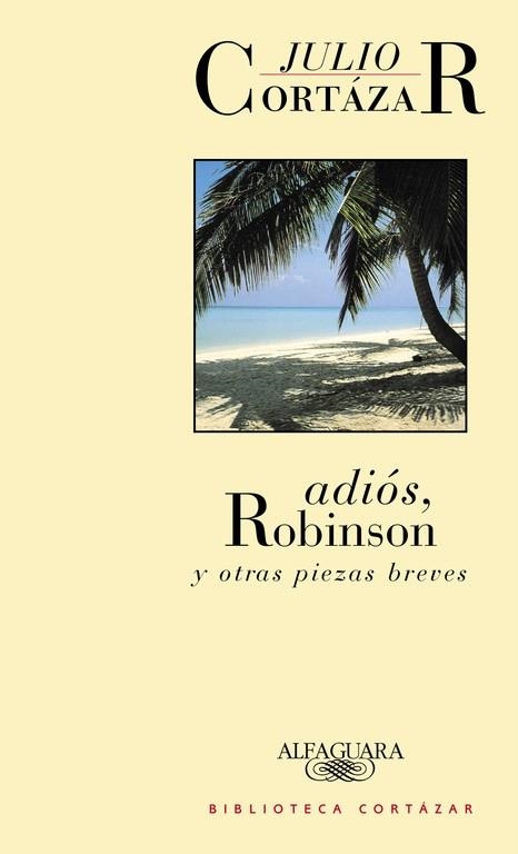 ADIOS, ROBINSON Y OTRAS PIEZAS BREVES | 9788420482798 | CORTAZAR, JULIO | Llibreria La Gralla | Librería online de Granollers