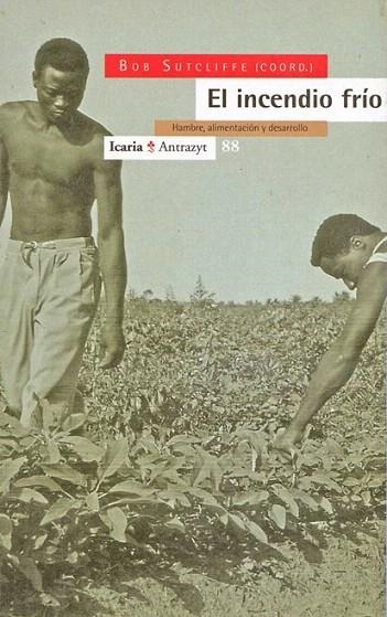 INCENDIO FRIO,EL.HAMBRE, ALIMENTACION  Y DESARROLL | 9788474262711 | SUTCLIFFE,BOB | Llibreria La Gralla | Llibreria online de Granollers