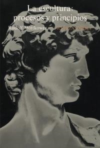 ESCULTURA, LA. PROCESOS Y PRINCIPIOS | 9788420670089 | WITTKOWER,RUDOLF | Llibreria La Gralla | Librería online de Granollers
