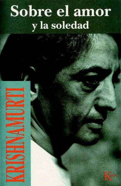 SOBRE EL AMOR Y LA SOLEDAD | 9788472453517 | KRISHNAMURTI | Llibreria La Gralla | Llibreria online de Granollers