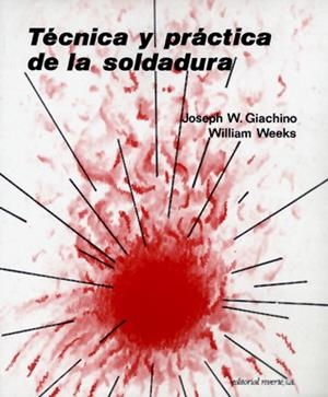 TECNICA Y PRACTICA DE LA SOLDADURA | 9788429160536 | GIACHINO, JOSEPH W. | Llibreria La Gralla | Librería online de Granollers