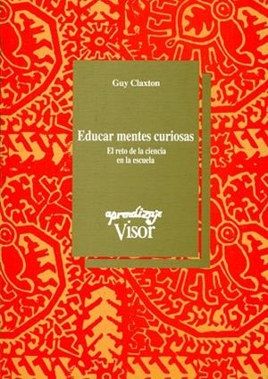 EDUCAR MENTES CURIOSAS.RETO DE LA MENTE EN LA ESCU | 9788477741015 | CLAXTON, GUY | Llibreria La Gralla | Llibreria online de Granollers