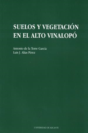 SUELOS Y VEGETACION EN EL ALTO VINALOPO | 9788479082710 | DE LA TORRE GARCÍA, A./ALÍAS PÉREZ, L. J. | Llibreria La Gralla | Librería online de Granollers