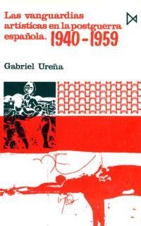 VANGUARDIAS ARTISTICAS EN LA POSTGUERRA ESPAÑOLA | 9788470901201 | UREÑA, GABRIEL | Llibreria La Gralla | Librería online de Granollers