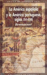 AMERICA ESPAÑOLA Y LA AMERCIA PORTUGUESA.S.XVI-XVI | 9788476002032 | BENNASSAR | Llibreria La Gralla | Librería online de Granollers