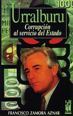 URRALBURU.CORRUPCION AL SERVICIO DEL ESTADO | 9788481360462 | ZAMORA AZNAR, FRANCISCO | Llibreria La Gralla | Llibreria online de Granollers