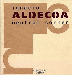 NEUTRAL CORNER | 9788420482408 | ALDECOA,IGNACIO | Llibreria La Gralla | Librería online de Granollers