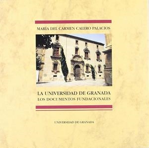 UNIVERSIDAD DE GRANADA, LOS DOCUMENTOS FUNDACIONAL | 9788433820747 | CALERO PALACIOS, MARIA DEL CARMEN | Llibreria La Gralla | Librería online de Granollers
