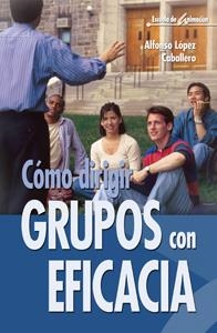 COMO DIRIGIR GRUPOS CON EFICACIA | 9788483160138 | LOPEZ CABALLERO, ALFONSO | Llibreria La Gralla | Librería online de Granollers