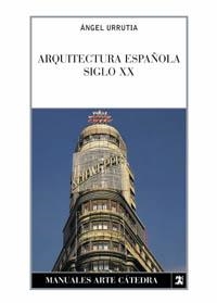 ARQUITECTURA ESPAÑOLA SIGLO XX | 9788437615325 | URRUTIA, ANGEL | Llibreria La Gralla | Librería online de Granollers
