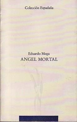 ANGEL MORTAL | 9788476281192 | MOGA, EDUARDO | Llibreria La Gralla | Librería online de Granollers