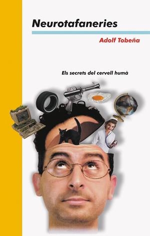 NEUROTAFANERIES.ELS SECRETS DEL CERVELL HUMA | 9788476603307 | TOBEÑA. ADOLF | Llibreria La Gralla | Librería online de Granollers