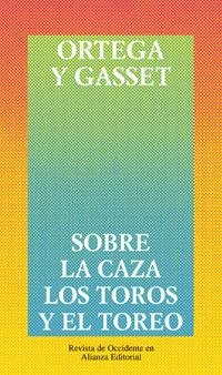 SOBRE LA CAZA, LOS TOROS Y EL TOREO | 9788420641317 | ORTEGA Y GASSET, JOSE | Llibreria La Gralla | Llibreria online de Granollers