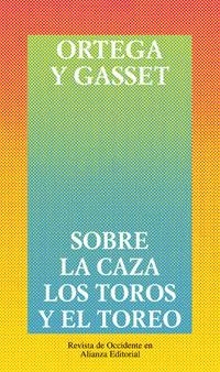 SOBRE LA CAZA, LOS TOROS Y EL TOREO | 9788420641317 | ORTEGA Y GASSET, JOSE | Llibreria La Gralla | Librería online de Granollers