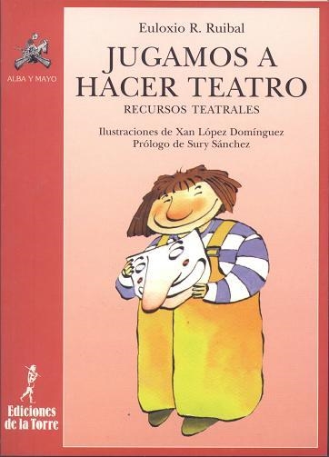 JUGAMOS A HACER TEATRO (ALBA Y MAYO 5) | 9788479601782 | RUOIBAL, EULIXIO | Llibreria La Gralla | Librería online de Granollers