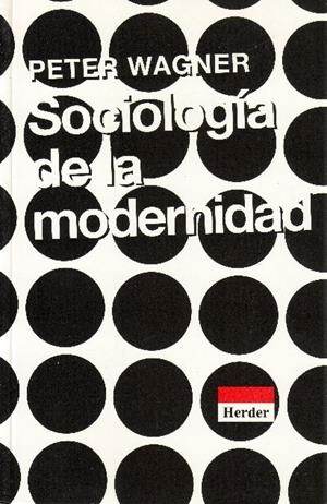 SOCIOLOGIA DE LA MODERNIDAD | 9788425419836 | WAGNER, PETER | Llibreria La Gralla | Librería online de Granollers