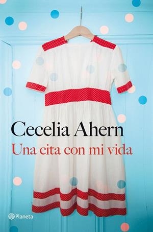 CITA CON MI VIDA, UNA | 9788408030959 | AHERN, CECELIA | Llibreria La Gralla | Librería online de Granollers