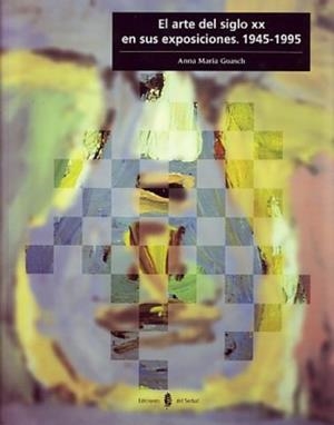 ARTE DEL SIGLO XX EN SUS EXPOSICIONES. 1945-1995 | 9788476282052 | GUASCH, ANNA MARIA | Llibreria La Gralla | Llibreria online de Granollers