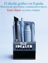 DISEÑO GRAFICO EN ESPAÑA.Hª DE UNA FORMA COMUNICAT (ALIANZA | 9788420671420 | SATUE, ENRIC | Llibreria La Gralla | Librería online de Granollers