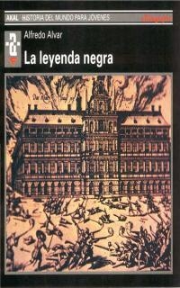 LEYENDA NEGRA, LA.Hª DEL MUNDO PARA JOVENES | 9788446007975 | ALVAR, ALFREDO | Llibreria La Gralla | Llibreria online de Granollers