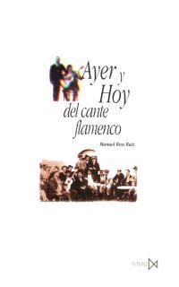 AYER Y HOY DEL CANTE FLAMENCO | 9788470903113 | RIOS RUIZ, MANUEL | Llibreria La Gralla | Librería online de Granollers