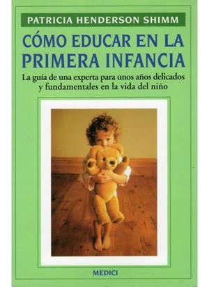 COMO EDUCAR EN LA PRIMERA INFANCIA | 9788486193850 | HENDERSON SHIMM, PATRICIA | Llibreria La Gralla | Llibreria online de Granollers