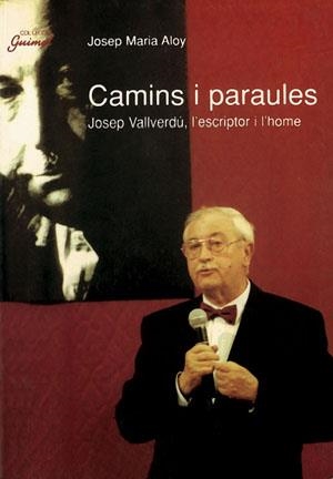 CAMINS I PARAULES.JOSEP VALLVERDU, L'ESCRIPTOR I L'HOME | 9788479354862 | ALOY, JOSEP MARIA | Llibreria La Gralla | Librería online de Granollers