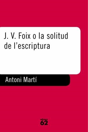 J.V. FOIX O LA SOLITUD DE L'ESCRIPTURA (LLIBRES A L'ABAST 31 | 9788429744033 | MARTI, ANTONI | Llibreria La Gralla | Librería online de Granollers