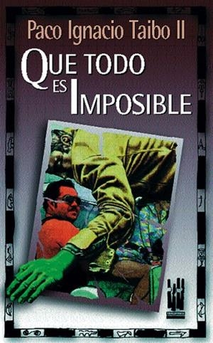 QUE TODO ES IMPOSIBLE | 9788481360899 | TAIBO II, PACO IGNACIO | Llibreria La Gralla | Librería online de Granollers