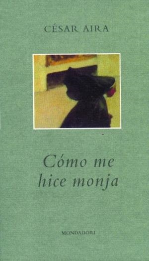 CÓMO ME HICE MONJA | 9788439702238 | AIRA, CÉSAR | Llibreria La Gralla | Llibreria online de Granollers