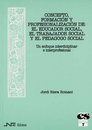 CONCEPTO, FORMACION Y PROFESIONALIZACION DE:EDUCADOR SOCIAL, | 9788476425350 | RIERA ROMANI, JORDI | Llibreria La Gralla | Librería online de Granollers