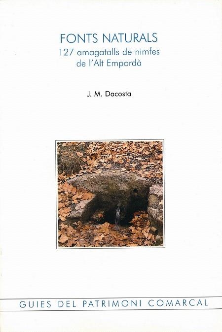 FONTS NATURALS. 127 AMAGATALLS DE NIMFES DE L'ALT EMPORD· | 9788488589347 | DACOSTA, J.M. | Llibreria La Gralla | Librería online de Granollers