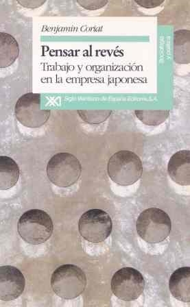 PENSAR AL REVES : TRABAJO Y ORGANIZACION EN LA EMPRESA JAPON | 9788432307836 | CORIAT, BENJAMIN | Llibreria La Gralla | Librería online de Granollers